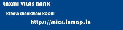 LAXMI VILAS BANK  KERALA ERNAKULAM KOCHI   micr code